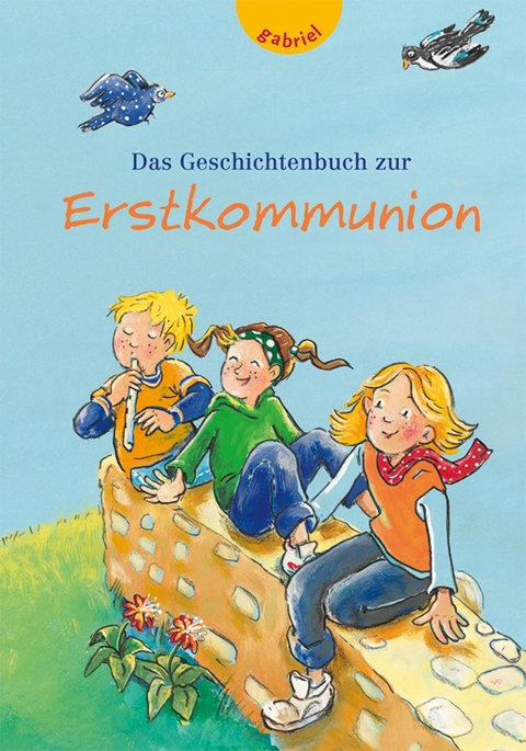 Das Geschichtenbuch zur Erstkommunion - Erwin Grosche, Lene Mayer-Skumanz, Tanja Jeschke, Erich Joo&szlig;