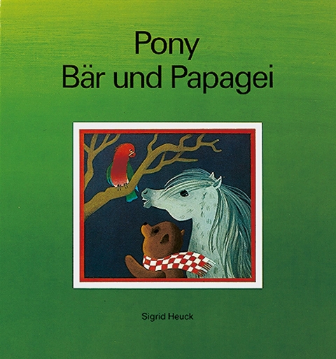 Pony, B&auml;r und Papagei - Sigrid Heuck