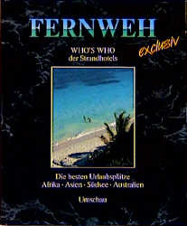Fernweh exclusiv. Who's who der Strandhotels. Afrika, Asien, S&uuml;dsee, Australien - Peter Jamin, Christine Metzger, Lutz Wolfgramm