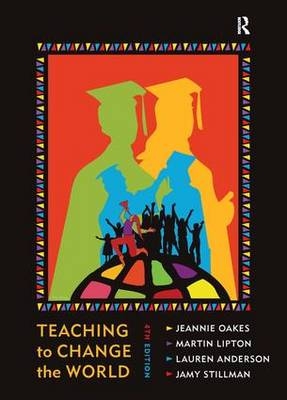 Teaching to Change the World - Jeannie Oakes, Martin Lipton, Lauren Anderson, Jamy Stillman