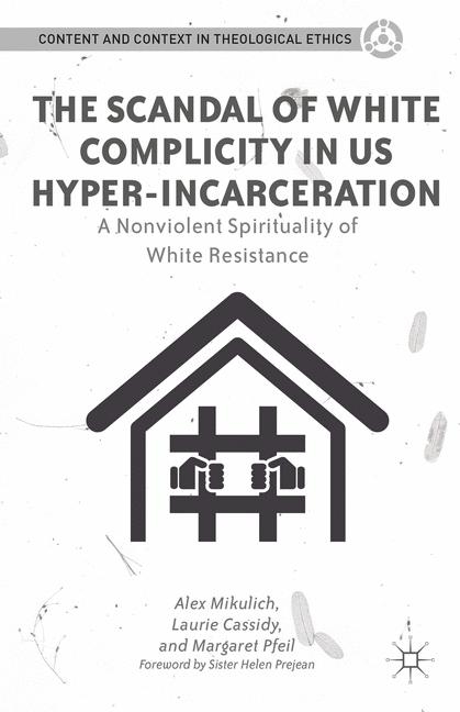 The Scandal of White Complicity in US Hyper-Incarceration - Alex Mikulich, Laurie M. Cassidy, Margaret Pfeil