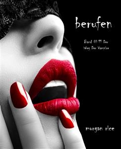 Berufen (Der Weg der Vampire &ndash; Band 11) - Morgan Rice