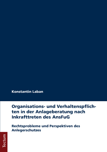 Organisations- und Verhaltenspflichten in der Anlageberatung nach Inkrafttreten des AnsFuG - Konstantin Laban