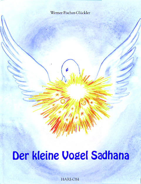 Der kleine Vogel Sadhana - Werner Fischer-Gl&uuml;ckler