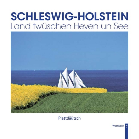 Schleswig-Holstein - Land tw&uuml;schen Heven un See
