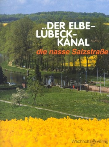 Elbe-L&uuml;beck-Kanal - die nasse Salzstrasse - Christel Happach-Kasan, Walter M&uuml;ller