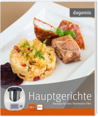 Hauptgerichte Rezepte f&uuml;r den Thermomix TM5 - Gabriele Dargewitz, Andrea Dargewitz
