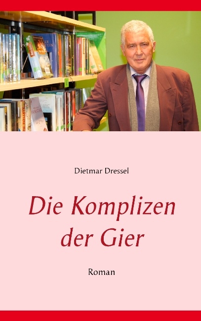 Die Komplizen der Gier - Dietmar Dressel