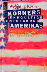 K&ouml;rners endg&uuml;ltige Entdeckung Amerikas - Wolfgang K&ouml;rner