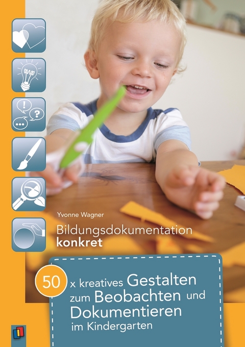 50 x kreatives Gestalten zum Beobachten und Dokumentieren im Kindergarten - Yvonne Wagner