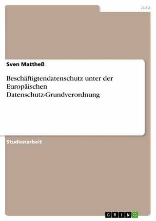 Beschäftigtendatenschutz unter der Europäischen Datenschutz-Grundverordnung