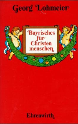 Bayerisches f&uuml;r Christenmenschen - Georg Lohmeier
