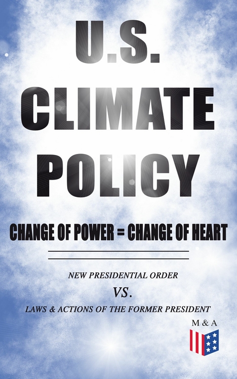 U.S. Climate Policy: Change of Power = Change of Heart - New Presidential Order vs. Laws & Actions of the Former President - White House, U.S. Department of the Interior