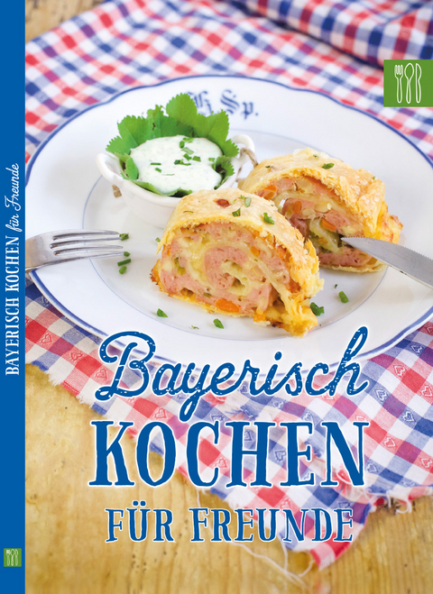 Bayerisch kochen f&uuml;r Freunde