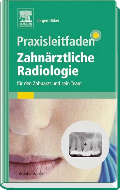 Praxisleitfaden Zahnärztliche Radiologie - Jürgen Düker