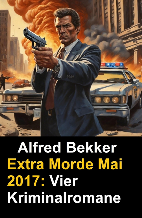 Alfred Bekker Extra Morde Mai 2017: Vier Kriminalromane -  Alfred Bekker