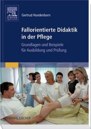 Fallorientierte Didaktik in der Pflege - Gertrud Hundenborn