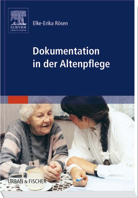 Dokumentation in der Altenpflege - Elke-Erika R&ouml;sen