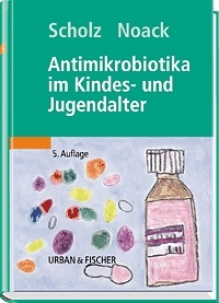 Antimikrobiotika im Kindes- und Jugendalter - Horst Scholz, Rainer Noack