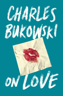On Love - Charles Bukowski