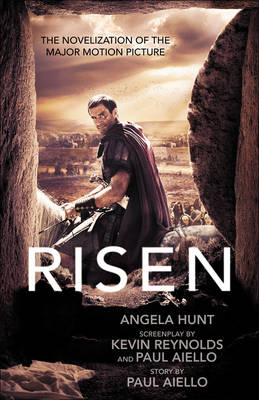 Risen &ndash; The Novelization of the Major Motion Picture - Angela Hunt, Paul Aiello, Kevin Reynolds