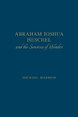 Abraham Joshua Heschel and the Sources of Wonder