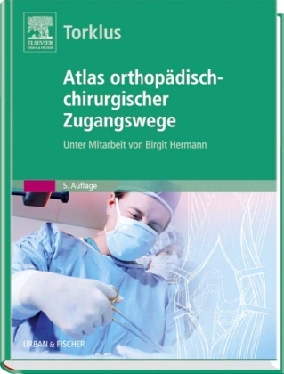 Atlas orthop&auml;disch-chirurgischer Zugangswege - Detlef von Torklus