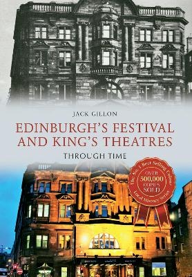 Edinburgh's Festival and King's Theatres Through Time - Jack Gillon