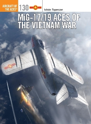 MiG-17/19 Aces of the Vietnam War - Istv&aacute;n Toperczer
