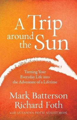 A Trip around the Sun - Mark Batterson, Richard Foth, Susanna Foth Aughtmon
