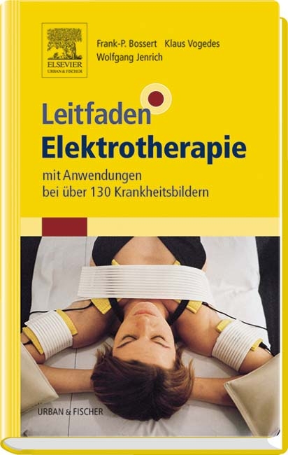 Leitfaden Elektrotherapie - Frank-P. Bossert, Wolfgang Jenrich, Klaus Vogedes