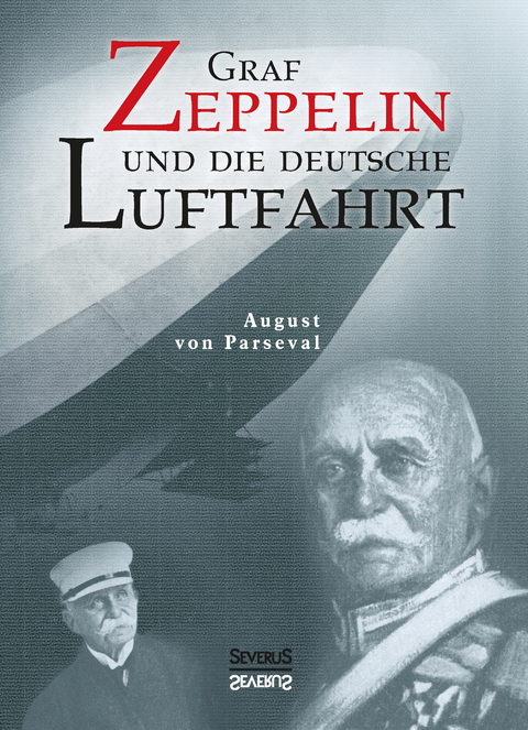 Graf Zeppelin und die deutsche Luftfahrt - August von Parseval, Björn Bedey