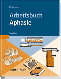 Arbeitsbuch Aphasie - Ulrike Franke