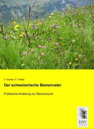 Der schweizerische Bienenvater - U. Kramer, P. Theiler