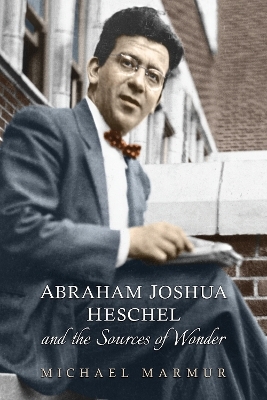 Abraham Joshua Heschel and the Sources of Wonder - Michael Marmur
