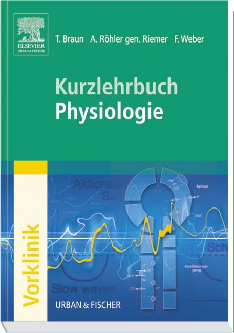 Kurzlehrbuch Physiologie - Thomas Braun, Annette R&ouml;hler gen.Riemer, Florian Weber