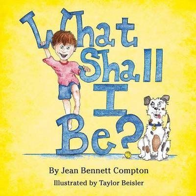 What Shall I Be? - Jean Bennett Bennett, Jean Bennett Compton