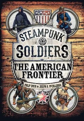 Steampunk Soldiers - Philip Smith, Joseph A. McCullough