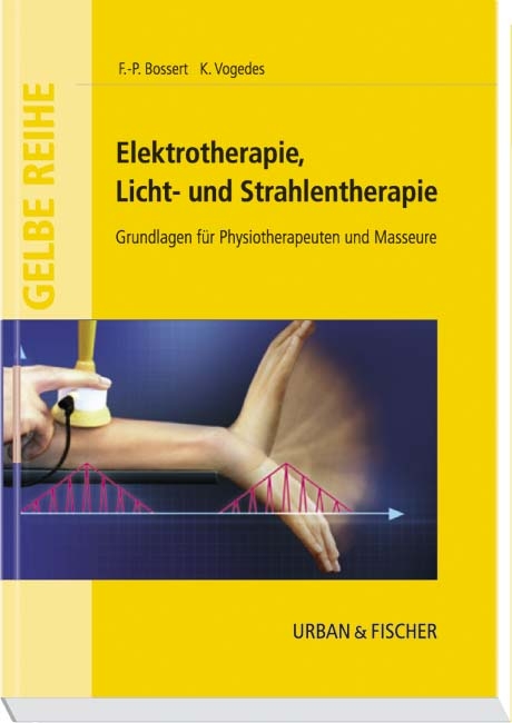 Elektrotherapie, Licht- und Strahlentherapie - Frank P Bossert, Klaus Vogedes