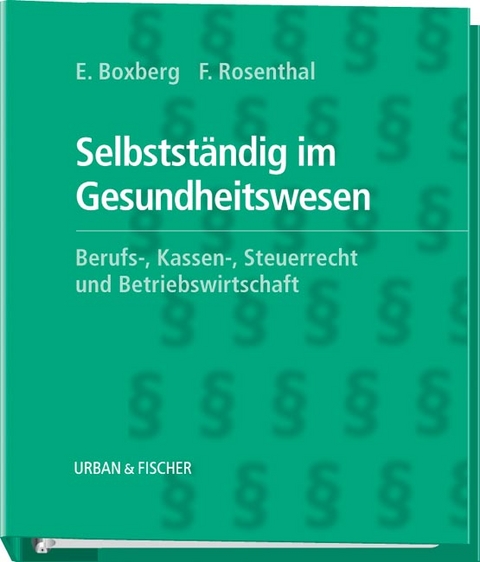 Selbstst&auml;ndig im Gesundheitswesen - Ernst Boxberg, Frank Rosenthal