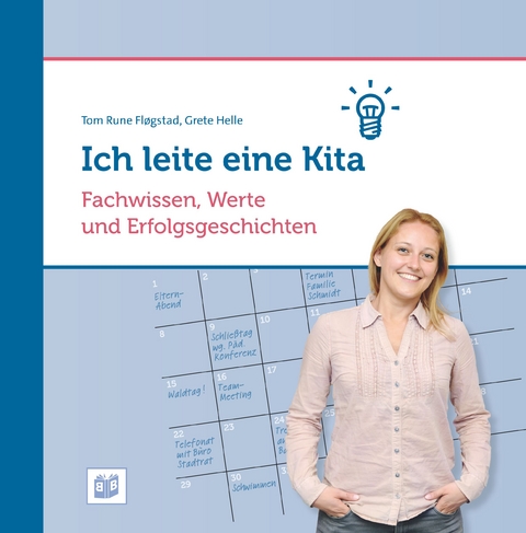 Ich leite eine Kita: Fachwissen, Werte und Erfolgsgeschichten - Tom Rune Fløgstad, Grete Helle