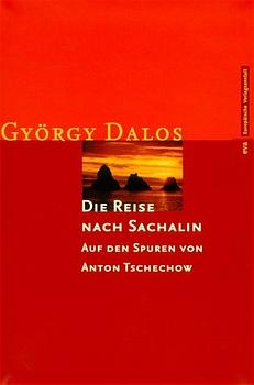Die Reise nach Sachalin - Gy&ouml;rgy Dalos