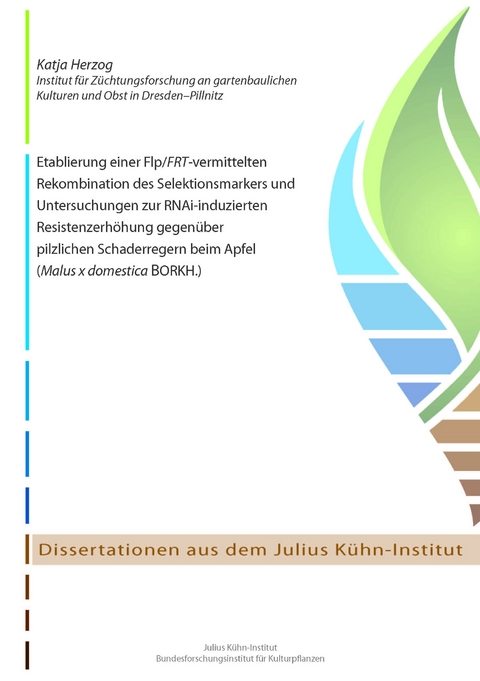 Etablierung einer Flp/FRT-vermittelten Rekombination des Selektionsmarkers und Untersuchungen zur RNAi-induzierten Resistenzerh&ouml;hung gegen&uuml;ber pilzlichen Schaderregern beim Apfel (Malus x domestica BORKH.) - Katja Herzog