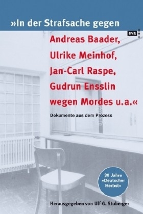 &raquo;In der Strafsache gegen Andreas Baader, Ulrike Meinhof, Jan-Carl Raspe, Gudrun Ensslin wegen Mordes u.a.&laquo; - 