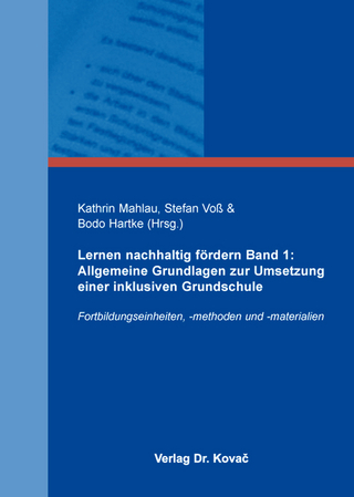 Lernen nachhaltig fördern Band 1: Allgemeine Grundlagen zur Umsetzung einer inklusiven Grundschule
