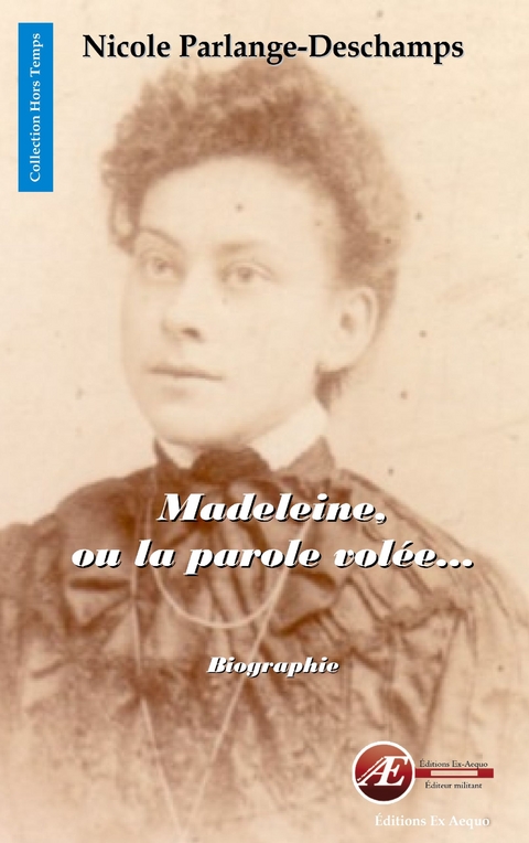 Madeleine, ou la parole vol&eacute;e - Nicole Parlange-Deschamps