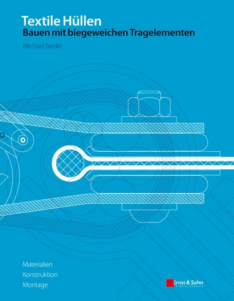 Textile H&uuml;llen - Bauen mit biegeweichen Tragelementen - Michael Seidel