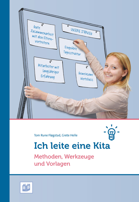 Ich leite eine Kita: Methoden, Werkzeuge und Vorlagen - Tom Rune Fl&oslash;gstad, Grete Helle