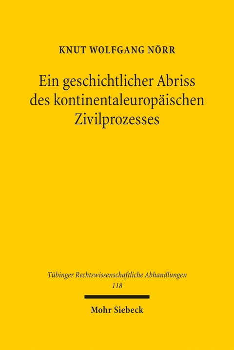 Ein geschichtlicher Abriss des kontinentaleurop&auml;ischen Zivilprozesses in ausgew&auml;hlten Kapiteln - Knut Wolfgang N&ouml;rr
