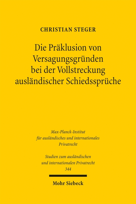 Die Präklusion von Versagungsgründen bei der Vollstreckung ausländischer Schiedssprüche - Christian Steger